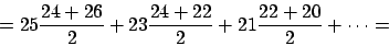 \begin{displaymath}
=25\frac{24+26}{2} + 23\frac{24+22}{2} + 21\frac{22+20}{2} + \cdots=
\end{displaymath}