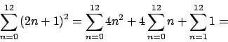 \begin{displaymath}
\sum_{n=0}^{12}\left(2n+1\right)^2=\sum_{n=0}^{12}4n^2 + 4\sum_{n=0}^{12}n + \sum_{n=1}^{12}1 =
\end{displaymath}
