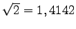 $ \sqrt{2}=1,4142$