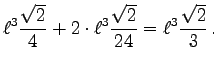 $\displaystyle \ell^3\frac{\sqrt{2}}{4} + 2\cdot\ell^3\frac{\sqrt{2}}{24} =
\ell^3\frac{\sqrt{2}}{3}\,.
$