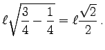 $\displaystyle \ell\sqrt{\frac 3 4 - \frac 1 4}=\ell\frac{\sqrt{2}}{2}\,.
$